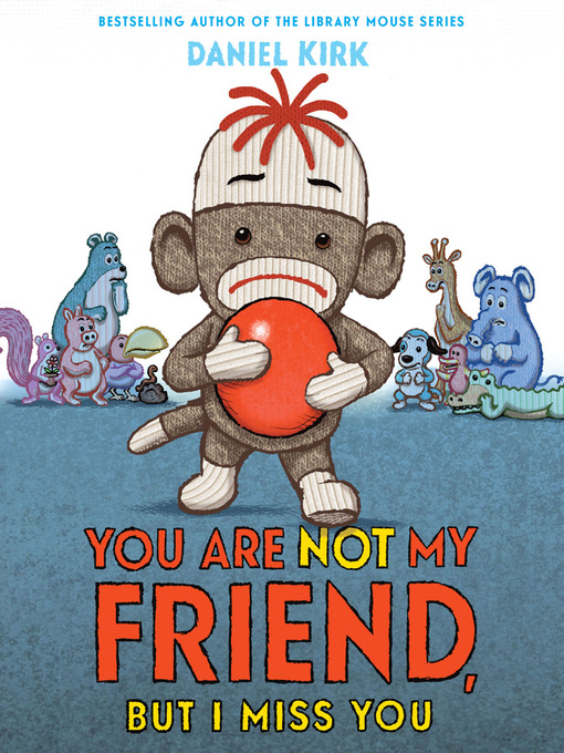 Title details for You Are Not My Friend, But I Miss You by Daniel Kirk - Available
